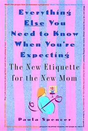 Cover of: Everything Else You Need to Know When You're Expecting: The New Etiquette for the New Mom