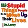 Cover of: 731 stupid things stupid people do to mess up their lives