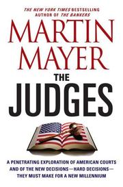 Cover of: The Judges: A Penetrating Exploration of American Courts and of the New Decisions--Hard Decisions--They Must Make for a New Millennium
