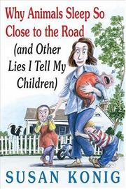 Cover of: Why animals sleep so close to the road: and other lies I tell my children