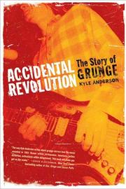 Cover of: Accidental Revolution: The Story of Grunge
