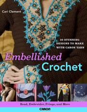 Cover of: Embellished Crochet: Bead, Embroider, Fringe, and More: 28 Stunning Designs to Make Using Caron International Yarn