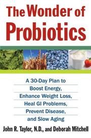 Cover of: The Wonder of Probiotics: A 30-Day Plan to Boost Energy, Enhance Weight Loss, Heal GI Problems, Prevent Disease, and Slow Aging (Lynn Sonberg Books)