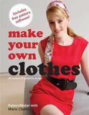 Cover of: Make Your Own Clothes: 20 Custom Fit Patterns to Sew