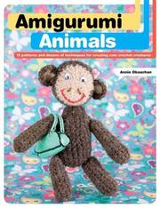 Cover of: Amigurumi Animals: 15 Patterns and Dozens of Techniques for Creating Cute Crochet Creatures
