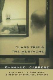 Cover of: Class Trip & The Mustache by Emmanuel Carrère, Emmanuel Carrère