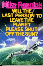 Cover of: Will the last person to leave the planet please turn off the sun? | Mike Resnick