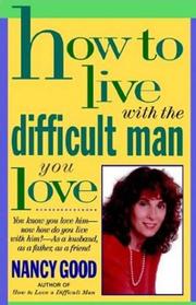 Cover of: How To Live With The Difficult Man You Love by Nancy Good