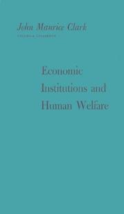Cover of: Economic institutions and human welfare | John Maurice Clark