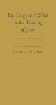 Cover of: Eschatology and ethics in the teaching of Jesus by Amos Niven Wilder