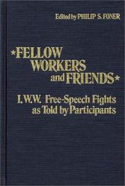 Cover of: Fellow Workers and Friends: I.W.W. Free-Speech Fights As Told by Participants (Contributions in American History, Number 92)