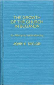 The growth of the church in Buganda by John Vernon Taylor