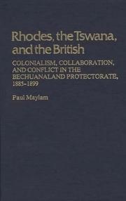 Cover of: Rhodes, the Tswana, and the British: colonialism, collaboration, and conflict in the Bechuanaland Protectorate, 1885-1899