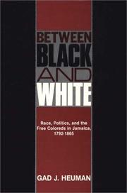 Cover of: Between Black and White: race, politics, and the free coloreds in Jamaica, 1792-1865