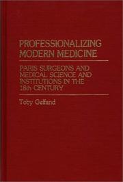 Cover of: Professionalizing modern medicine: Paris surgeons and medical science and institutions in the 18th century