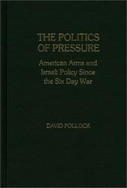 Cover of: politics of pressure: American arms and Israeli policy since the Six Day War