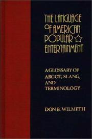 Cover of: The language of American popular entertainment: a glossary of argot, slang, and terminology