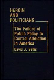 Cover of: Heroin and politicians: the failure of public policy to control addiction in America