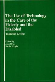 Cover of: The Use of Technology in the Care of the Elderly and the Disabled by Jean Bray, Sheila Wright