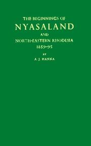 The beginnings of Nyasaland and North-eastern Rhodesia, 1859-95 by A. J. Hanna
