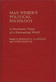 Cover of: Max Weber's Political Sociology: A Pessimistic Vision of a Rationalized World (Contributions in Sociology)