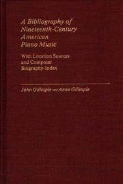Cover of: A bibliography of nineteenth-century American piano music, with location sources and composer biography-index by Gillespie, John