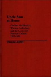 Cover of: Uncle Sam at home: civilian mobilization, wartime federalism, and the Council of National Defense, 1917-1919