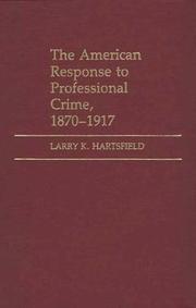 The American response to professional crime, 1870-1917 by Larry K. Hartsfield