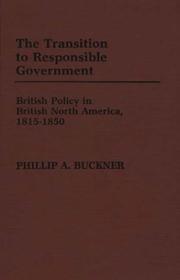 Cover of: The transition to responsible government: British policy in British North America, 1815-1850