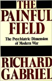Cover of: The painful field: the psychiatric dimension of modern war