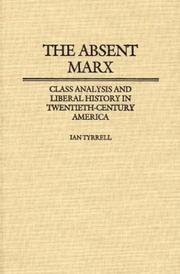 Cover of: The absent Marx: class analysis and liberal history in twentieth-century America
