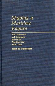 Cover of: Shaping a maritime empire: the commercial and diplomatic role of the American Navy, 1829-1861
