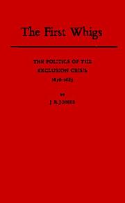 Cover of: The first Whigs: the politics of the Exclusion Crisis, 1678-1683