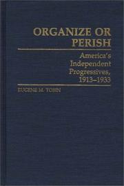 Cover of: Organize or perish: America's independent progressives, 1913-1933