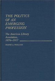 Cover of: The politics of an emerging profession: the American Library Association, 1876-1917