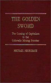Cover of: The golden sword: the coming of capitalism to the Colorado mining frontier
