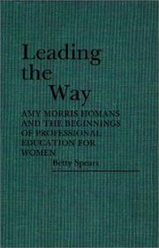 Cover of: Leading the way: Amy Morris Homans and the beginnings of professional education for women
