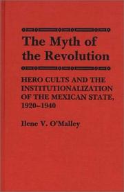 Cover of: myth of the revolution: hero cults and the institutionalization of the Mexican State, 1920-1940