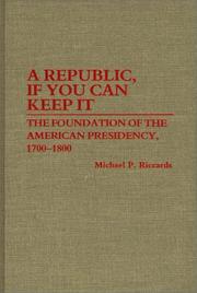 Cover of: A republic, if you can keep it: the foundation of the American presidency, 1700-1800