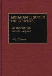 Cover of: Abraham Lincoln, the orator: penetrating the Lincoln legend