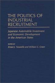 Cover of: The Politics of Industrial Recruitment: Japanese Automobile Investment and Economic Development in the American States (Contributions in Economics and Economic History)