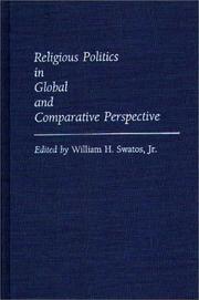 Cover of: Religious politics in global and comparative perspective by edited by William H. Swatos, Jr.