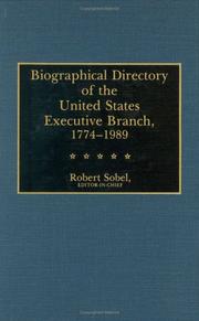 Biographical directory of the United States executive branch, 1774-1989 by Robert Sobel