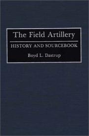 Cover of: The field artillery: history and sourcebook