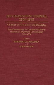 Cover of: The Dependent Empire, 1900-1948: Colonies, Protectorates, and Mandates Select Documents on the Constitutional History of the British Empire and Commonwealth Volume VII (Documents in Imperial History)