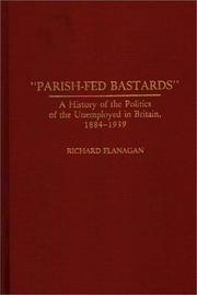 Cover of: "Parish-fed bastards": a history of the politics of the unemployed in Britain, 1884-1939