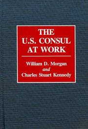 The U.S. consul at work by William D. Morgan, Charles Stuart Kennedy