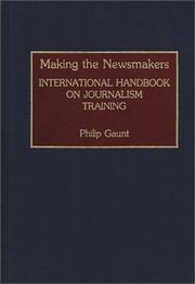 Cover of: Making the newsmakers: international handbook on journalism training