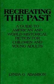 Cover of: Recreating the past: a guide to American and world historical fiction for children and young adults