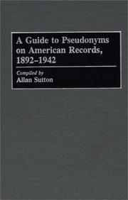 A Guide to pseudonyms on American records, 1892-1942 by Allan Sutton